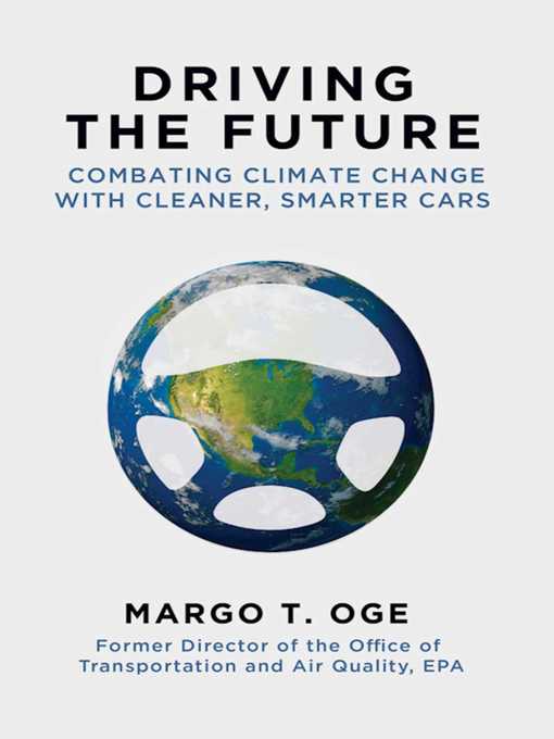 Title details for Driving the Future: Combating Climate Change with Cleaner, Smarter Cars by Margo T. Oge - Available